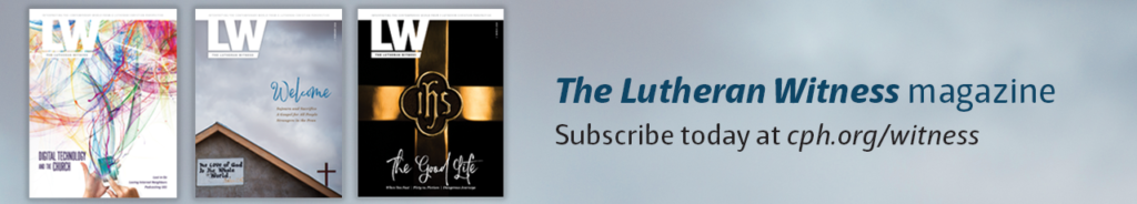 LW-subscribe-banner Subscribe to the Lutheran Witness
